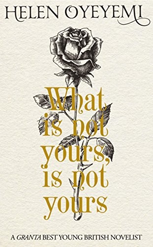 Helen Oyeyemi: What is Not Yours is Not Yours (Hardcover, 2017, Picador)