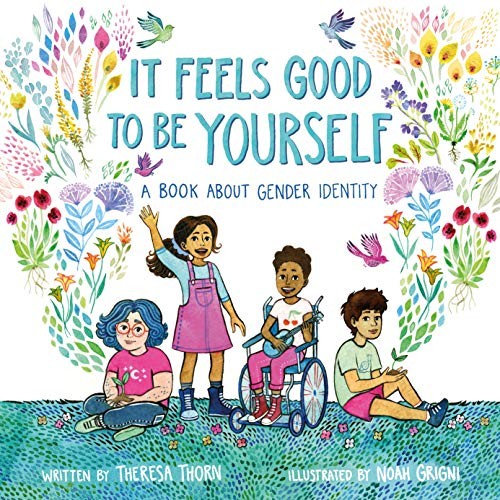 Theresa Thorn, Noah Grigni: It Feels Good to Be Yourself (Hardcover, 2019, Henry Holt and Co. (BYR))