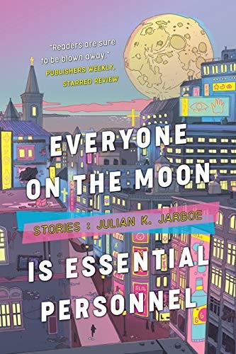 Everyone on the Moon is Essential Personnel (2020, Lethe Press)