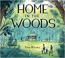 Eliza Wheeler: Home in the Woods (2019, Penguin Publishing Group)