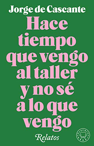 Hace tiempo que vengo al taller y no sé a lo que vengo (Hardcover, 2019, Blackie Books)