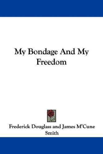 Frederick Douglass: My Bondage And My Freedom (Paperback, 2007, Kessinger Publishing, LLC)