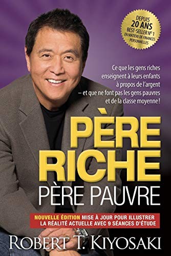 Père riche, père pauvre : Ce que les gens riches enseignent à leurs enfants à propos de l'argent et que ne font pas les gens pauvres et de la classe moyenne ! (Paperback, Un Monde Différent)