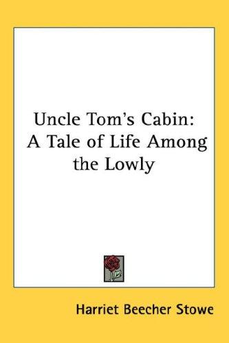 Harriet Beecher Stowe: Uncle Tom's Cabin (Hardcover, 2004, Kessinger Publishing, LLC)