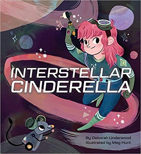 Deborah Underwood: Interstellar Cinderella (2015, Chronicle Books LLC)