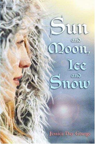Jessica Day George: Sun and Moon, Ice and Snow (Hardcover, 2008, Bloomsbury USA Children's Books)