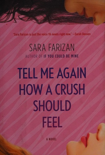 Sara Farizan: Tell me again how a crush should feel (2014, HarperCollinsPublishersLtd)