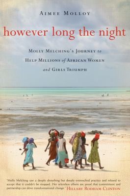 Aimee Molloy: However Long The Night Molly Melchings Journey To Help Millions Of African Women And Girls (2014, HarperCollins Publishers Inc)