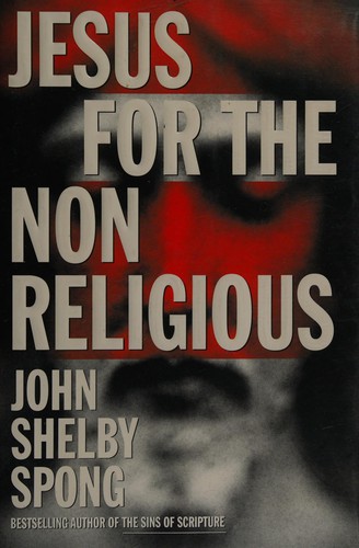 John Shelby Spong: Jesus for the non-religious (2007, HarperSanFrancisco)