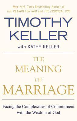 Timothy J. Keller, Kathy Keller: The Meaning of Marriage (Paperback, 2013, Penguin Books)