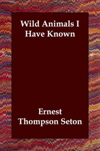 Ernest Thompson Seton: Wild Animals I Have Known (Paperback, 2006, Echo Library)