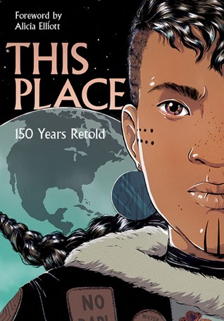 Chelsea Vowel, Jen Storm, Niigaanwewidam James Sinclair, David A. Robertson, Katherena Vermette: This Place: 150 Years Retold (2019, HighWater Press)