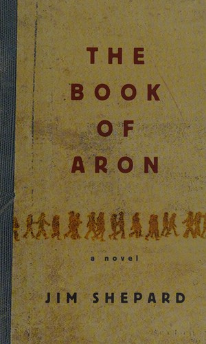 Jim Shepard: Book of Aron (2015, McClelland & Stewart)