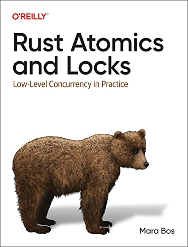 Mara Bos: Rust Atomics and Locks (2022, O'Reilly Media, Incorporated)