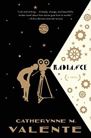 Catherynne M. Valente, Catherynne M. Valente (duplicate): Radiance: A Novel (2015, Tor Books)