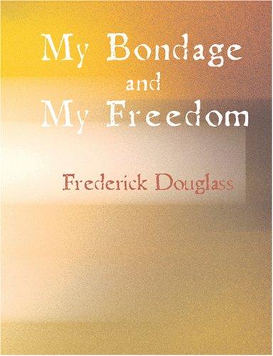 Frederick Douglass: My Bondage and My Freedom (Large Print Edition) (Paperback, 2007, BiblioBazaar)