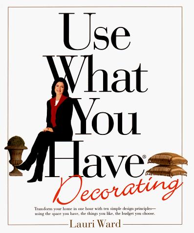 Lauri Ward: Use what you have decorating (1998, G.P. Putnam's Sons)