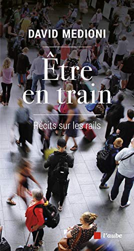 Être en train (Paperback, 2021, Editions de l'Aube)
