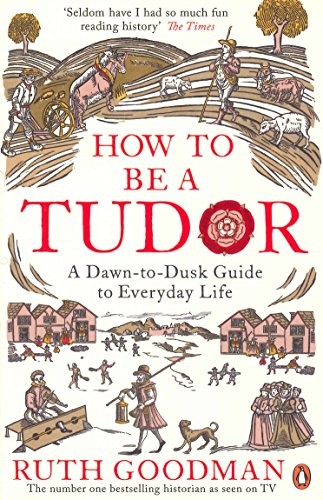 Ruth Goodman: How To Be a Tudor (Paperback, 2016, Viking, imusti)