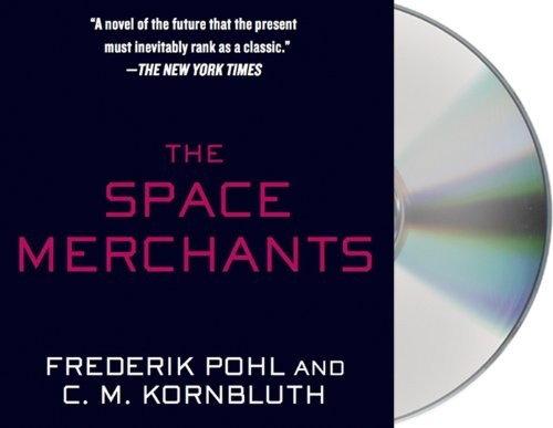 Dan Bittner, Frederik Pohl, C. M. Kornbluth: The Space Merchants (AudiobookFormat, 2014, Macmillan Audio)