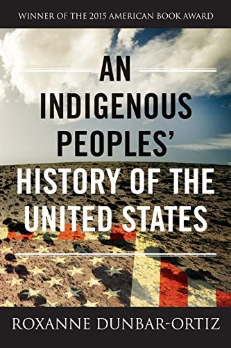 Roxanne Dunbar Ortiz: An Indigenous Peoples' History of the United States (ReVisioning American History) (2015, Beacon Press)