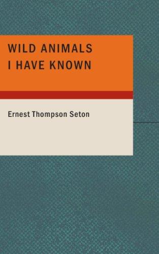 Ernest Thompson Seton: Wild Animals I Have Known (Paperback, 2007, BiblioBazaar)