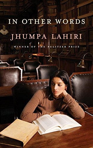 Jhumpa Lahiri: In Other Words (2016, Knopf Canada)