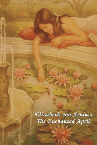 Elizabeth von Arnim: The Enchanted April (Paperback, 2012, IndoEuropeanPublishing.com)