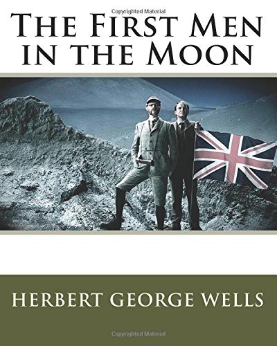 The First Men in the Moon (Paperback, 1901, Createspace Independent Publishing Platform, CreateSpace Independent Publishing Platform)