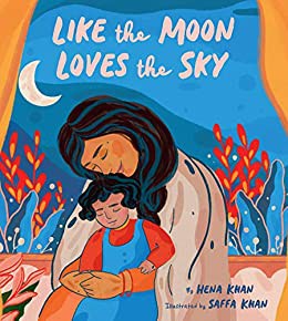 Hena Khan, Saffa Khan: Like the Moon Loves the Sky (2020, Chronicle Books LLC)