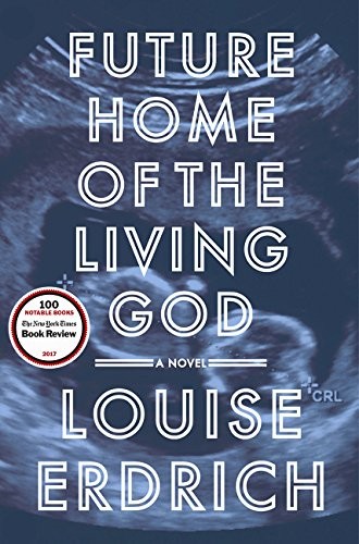 Louise Erdrich: Future Home of the Living God: A Novel (2017, Harper)