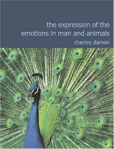 The Expression of the Emotions in Man and Animals (Large Print Edition): The Expression of the Emotions in Man and Animals (Large Print Edition) (Paperback, 2007, BiblioBazaar)