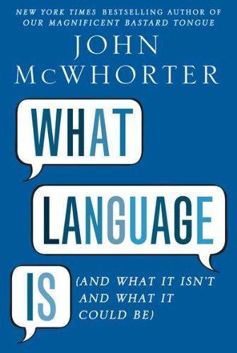 What Language Is: And What It Isn't and What It Could Be (2011)