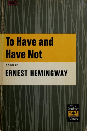 To have and have not. (1937, Scribner)