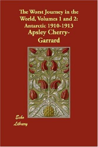 Apsley Cherry-Garrard: The Worst Journey in the World, Volumes 1 and 2 (Paperback, 2007, Echo Library)