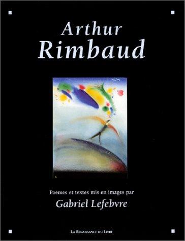 Arthur Rimbaud, Gabriel Lefebvre: Arthur Rimbaud  (Hardcover, 2001, Renaissance du livre)