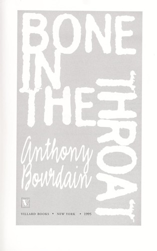 Anthony Bourdain: Bone in the throat (1995, Villard Books)