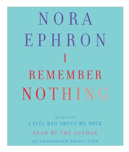 Nora Ephron: I Remember Nothing (AudiobookFormat, 2010, Random House Audio)