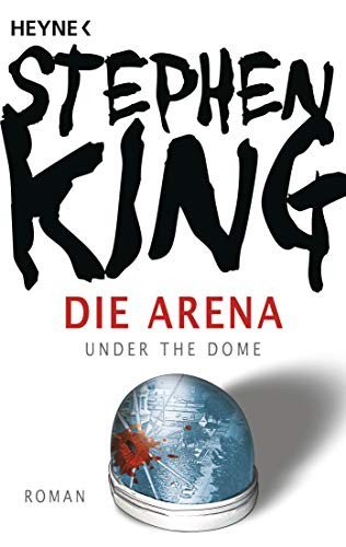 Die Arena: Under the Dome (Paperback, 2011, Heyne Verlag)