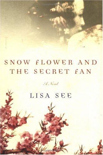 Lisa See: Snow Flower and the Secret Fan (Hardcover, 2005, Random House)