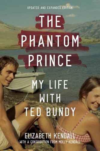 The Phantom Prince: My Life with Ted Bundy, Updated and Expanded Edition (2020, Abrams Press)