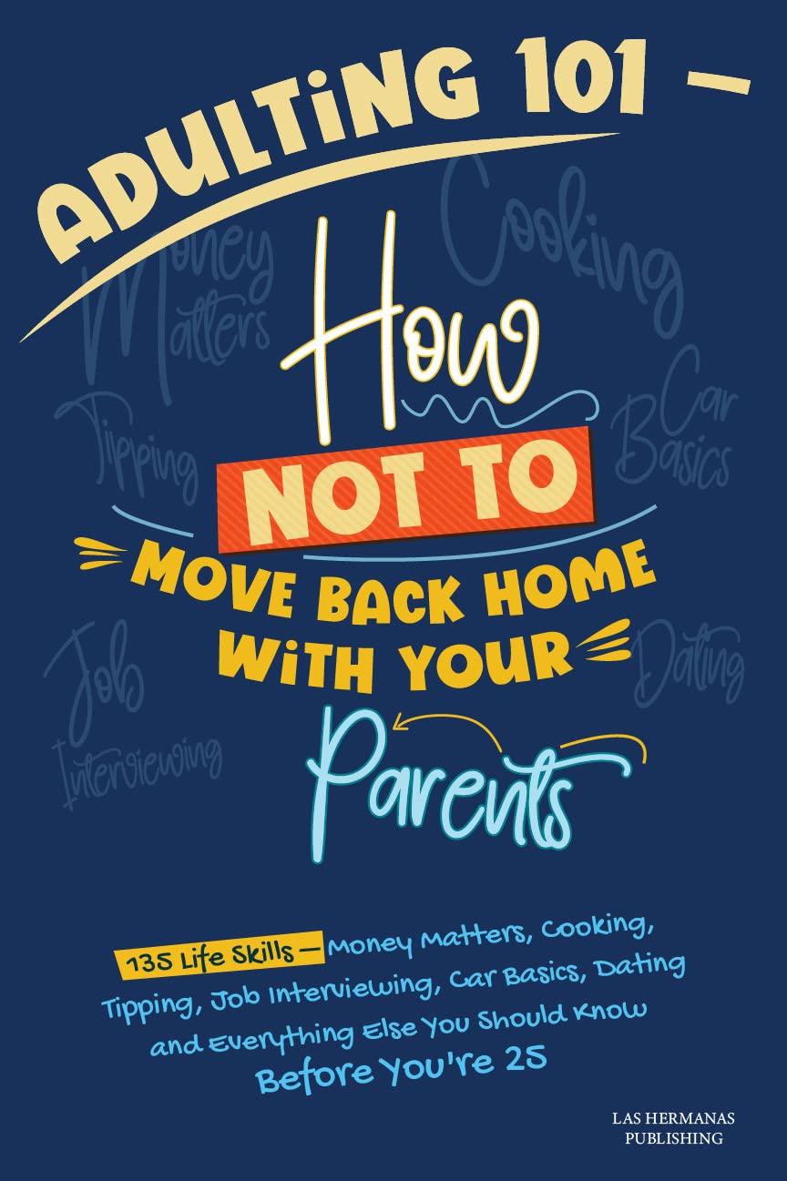 Adulting 101 - How Not to Move Back Home with Your Parents (2022, Las Hermanas Publishing)