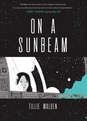 On a sunbeam (GraphicNovel, 2018, First Second, an imprint of Roaring Brook Press)