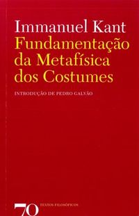 Fundamentação da Metafisica dos Costumes (Paperback, Português language, 2009, Edições 70)