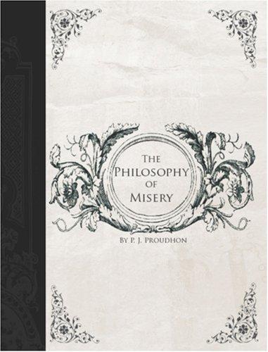 Pierre-Joseph Proudhon: The Philosophy of Misery (Large Print Edition) (Paperback, 2006, BiblioBazaar)