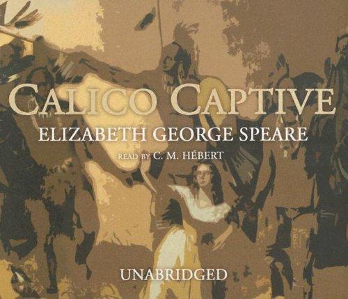 Elizabeth George Speare: Calico Captive (AudiobookFormat, 2005, Blackstone Audiobooks)