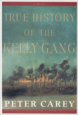 Peter Carey: True history of the Kelly gang (2000, Knopf)