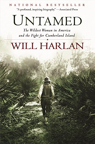 Untamed: The Wildest Woman in America and the Fight for Cumberland Island (2015, Grove Press)