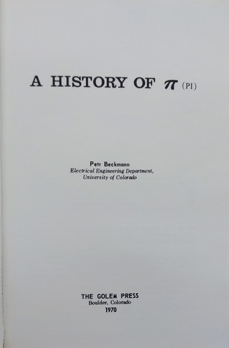 A history of [pi] (pi). (1970, Golem Press)