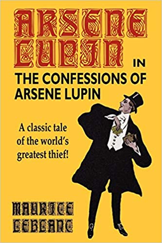 Maurice Leblanc: Confessions of Arsene Lupin (Paperback, 2003, Independently Published)